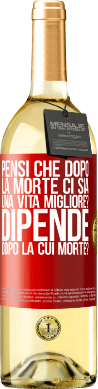 29,95 € | Vino bianco Edizione WHITE pensi che dopo la morte ci sia una vita migliore? Dipende, dopo la cui morte? Etichetta Rossa. Etichetta personalizzabile Vino giovane Raccogliere 2024 Verdejo