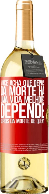 29,95 € | Vinho branco Edição WHITE você acha que depois da morte há uma vida melhor? Depende, depois da morte de quem? Etiqueta Vermelha. Etiqueta personalizável Vinho jovem Colheita 2024 Verdejo