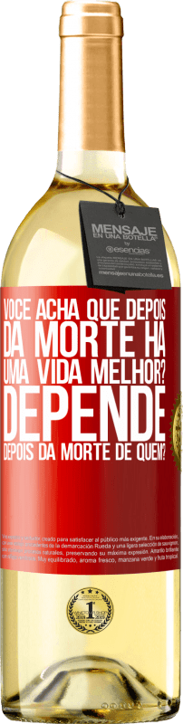 29,95 € Envio grátis | Vinho branco Edição WHITE você acha que depois da morte há uma vida melhor? Depende, depois da morte de quem? Etiqueta Vermelha. Etiqueta personalizável Vinho jovem Colheita 2025 Verdejo