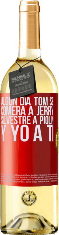 29,95 € | Vino Blanco Edición WHITE Algún día Tom se comerá a Jerry, Silvestre a Piolín, y yo a ti Etiqueta Roja. Etiqueta personalizable Vino joven Cosecha 2024 Verdejo