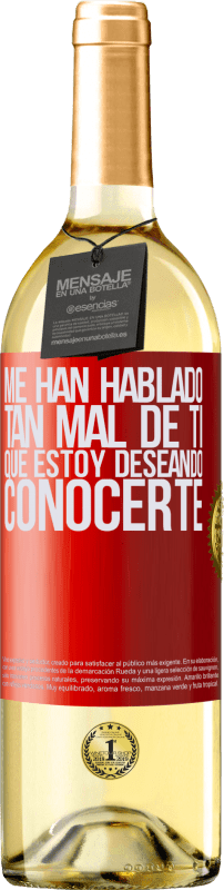 29,95 € | Vino Blanco Edición WHITE Me han hablado tan mal de ti, que estoy deseando conocerte Etiqueta Roja. Etiqueta personalizable Vino joven Cosecha 2024 Verdejo