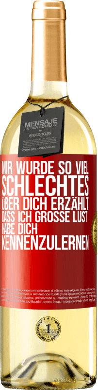 29,95 € | Weißwein WHITE Ausgabe Mir wurde so viel Schlechtes über dich erzählt, dass ich große Lust habe, dich kennenzulernen Rote Markierung. Anpassbares Etikett Junger Wein Ernte 2023 Verdejo