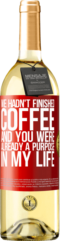 29,95 € Free Shipping | White Wine WHITE Edition We hadn't finished coffee and you were already a purpose in my life Red Label. Customizable label Young wine Harvest 2022 Verdejo