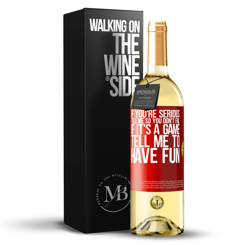 29,95 € Free Shipping | White Wine WHITE Edition If you're serious, tell me so you don't fail. If it's a game, tell me to have fun Red Label. Customizable label Young wine Harvest 2022 Verdejo