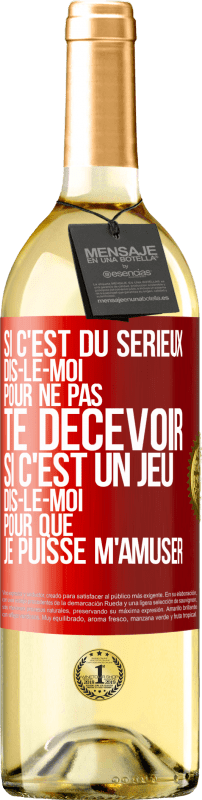 29,95 € Envoi gratuit | Vin blanc Édition WHITE Si c'est du sérieux dis-le-moi pour ne pas te décevoir. Si c'est un jeu dis-le-moi pour que je puisse m'amuser Étiquette Rouge. Étiquette personnalisable Vin jeune Récolte 2025 Verdejo