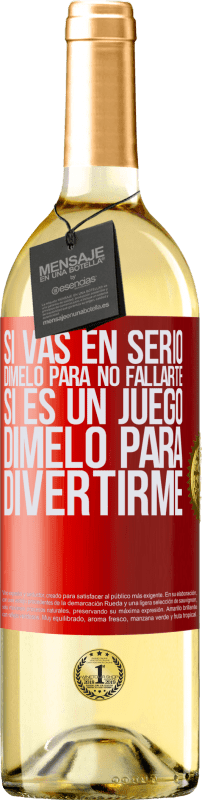 29,95 € | Vino Blanco Edición WHITE Si vas en serio, dímelo para no fallarte. Si es un juego, dímelo para divertirme Etiqueta Roja. Etiqueta personalizable Vino joven Cosecha 2024 Verdejo