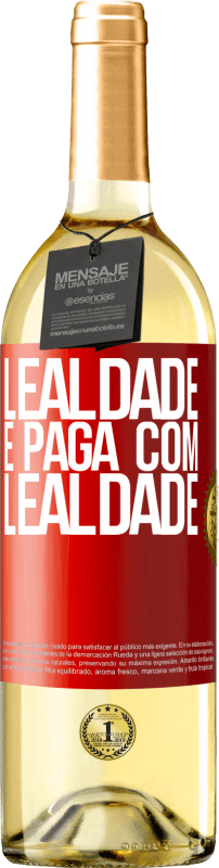 «Lealdade é paga com lealdade» Edição WHITE