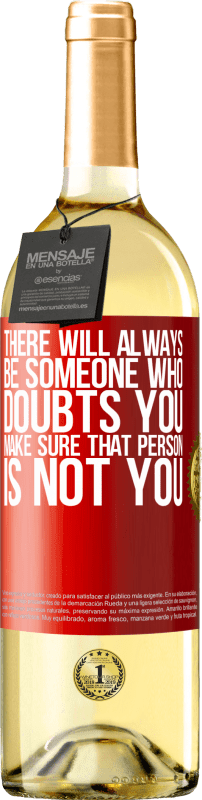 29,95 € Бесплатная доставка | Белое вино Издание WHITE Всегда будет кто-то, кто сомневается в тебе. Убедитесь, что этот человек не вы Красная метка. Настраиваемая этикетка Молодое вино Урожай 2025 Verdejo