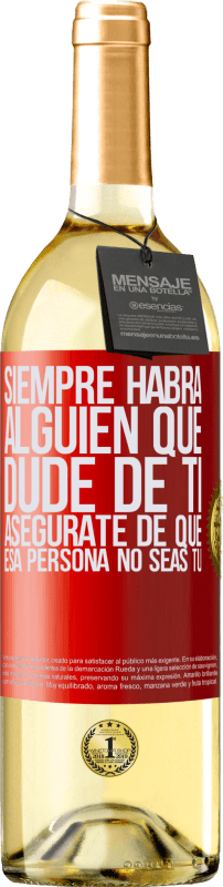 29,95 € Envío gratis | Vino Blanco Edición WHITE Siempre habrá alguien que dude de ti. Asegúrate de que esa persona no seas tú Etiqueta Roja. Etiqueta personalizable Vino joven Cosecha 2024 Verdejo