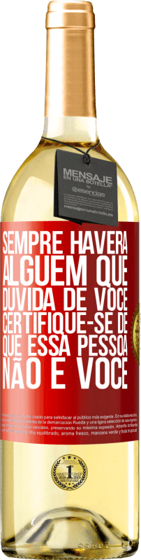 29,95 € Envio grátis | Vinho branco Edição WHITE Sempre haverá alguém que duvida de você. Certifique-se de que essa pessoa não é você Etiqueta Vermelha. Etiqueta personalizável Vinho jovem Colheita 2025 Verdejo