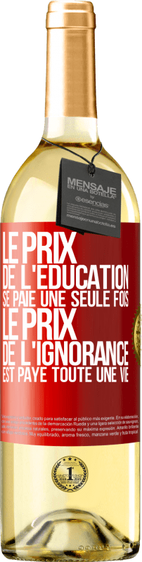 29,95 € | Vin blanc Édition WHITE Le prix de l'éducation se paie une seule fois. Le prix de l'ignorance est payé toute une vie Étiquette Rouge. Étiquette personnalisable Vin jeune Récolte 2024 Verdejo