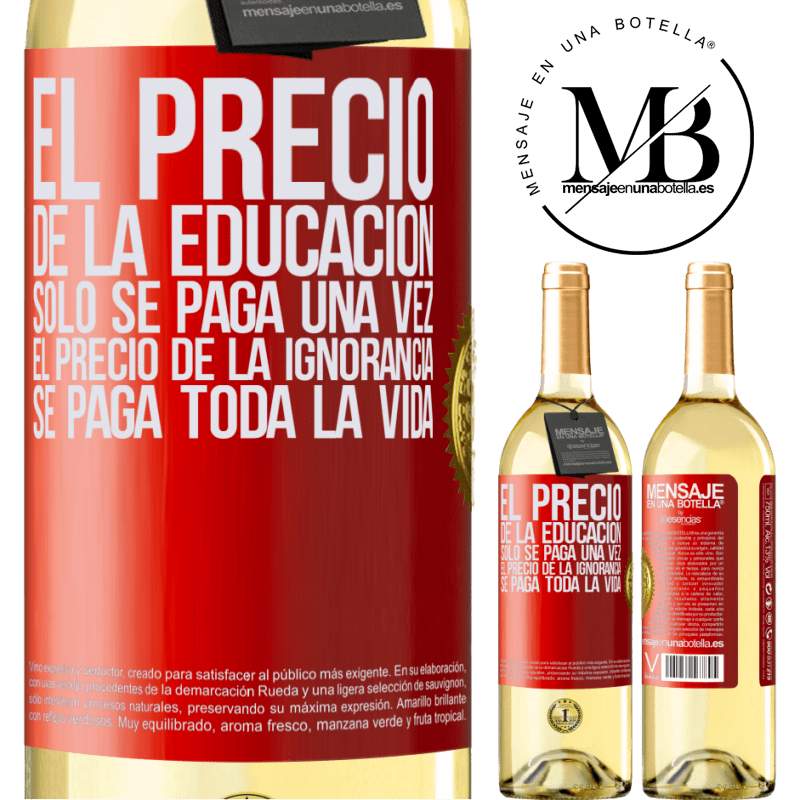 29,95 € Envoi gratuit | Vin blanc Édition WHITE Le prix de l'éducation n'est payé qu'une seule fois. Le prix de l'ignorance est payé toute une vie Étiquette Rouge. Étiquette personnalisable Vin jeune Récolte 2022 Verdejo