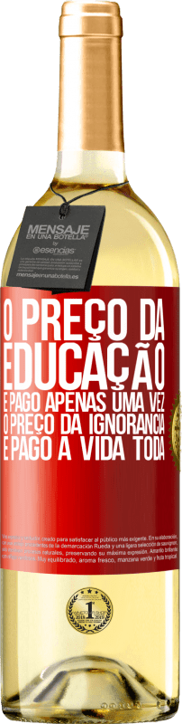 29,95 € Envio grátis | Vinho branco Edição WHITE O preço da educação é pago apenas uma vez. O preço da ignorância é pago a vida toda Etiqueta Vermelha. Etiqueta personalizável Vinho jovem Colheita 2025 Verdejo