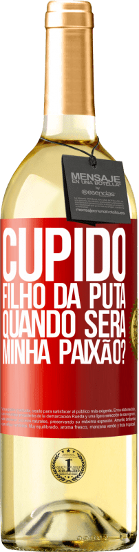 29,95 € | Vinho branco Edição WHITE Cupido filho da puta, quando será minha paixão? Etiqueta Vermelha. Etiqueta personalizável Vinho jovem Colheita 2024 Verdejo