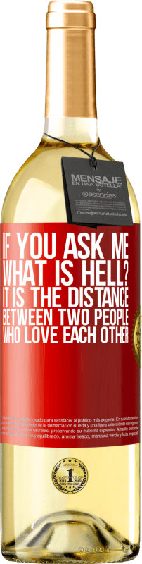 29,95 € | White Wine WHITE Edition If you ask me, what is hell? It is the distance between two people who love each other Red Label. Customizable label Young wine Harvest 2023 Verdejo