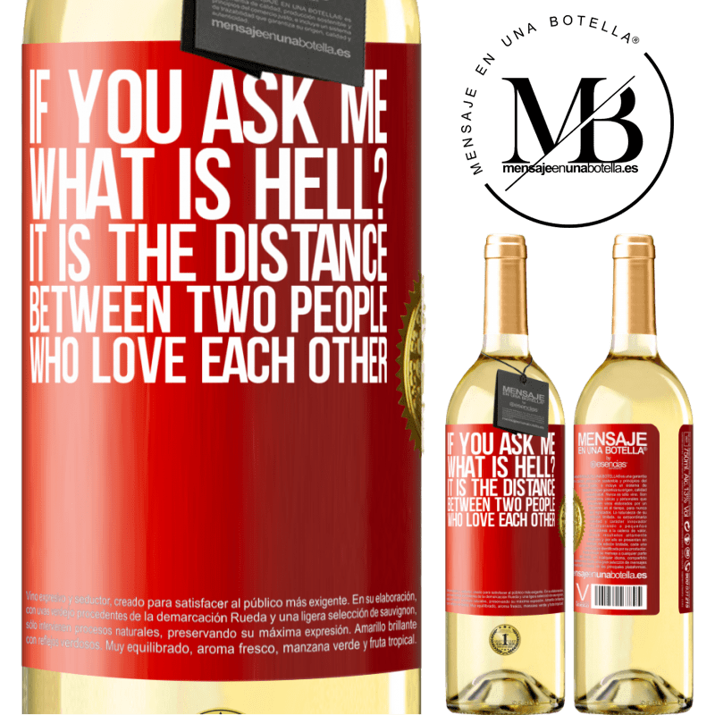 29,95 € Free Shipping | White Wine WHITE Edition If you ask me, what is hell? It is the distance between two people who love each other Red Label. Customizable label Young wine Harvest 2023 Verdejo