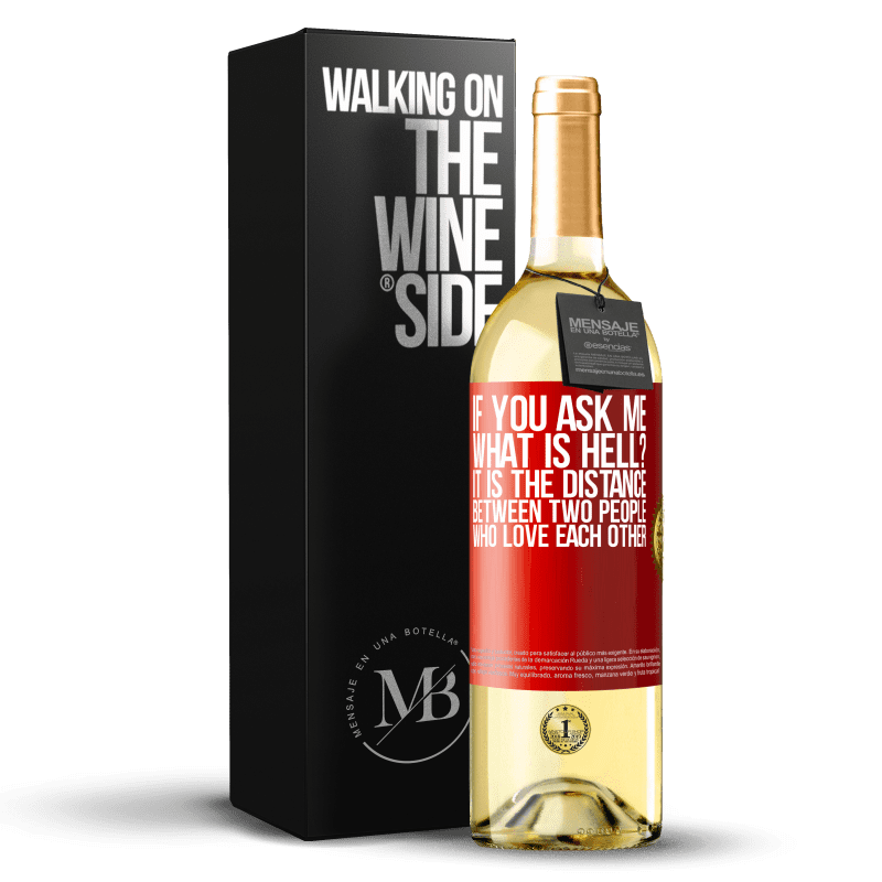 29,95 € Free Shipping | White Wine WHITE Edition If you ask me, what is hell? It is the distance between two people who love each other Red Label. Customizable label Young wine Harvest 2023 Verdejo