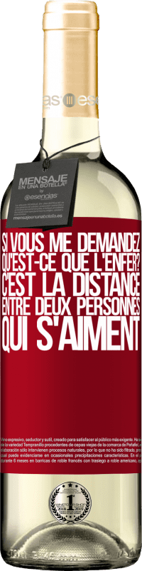 29,95 € | Vin blanc Édition WHITE Si vous me demandez, qu'est-ce que l'enfer? C'est la distance entre deux personnes qui s'aiment Étiquette Rouge. Étiquette personnalisable Vin jeune Récolte 2024 Verdejo