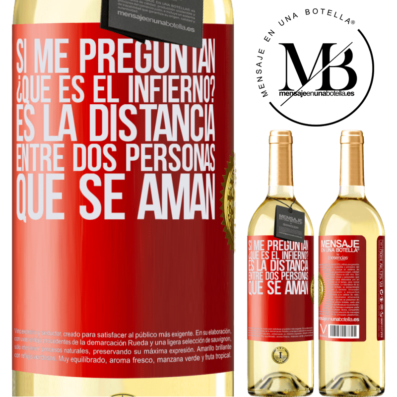 29,95 € Envío gratis | Vino Blanco Edición WHITE Si me preguntan ¿Qué es el infierno? Es la distancia entre dos personas que se aman Etiqueta Roja. Etiqueta personalizable Vino joven Cosecha 2023 Verdejo