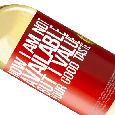 Unique & Personal Expressions. «Now I am not available, but I value your good taste» WHITE Edition