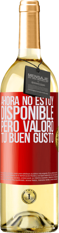 29,95 € | Vino Blanco Edición WHITE Ahora no estoy disponible, pero valoro tu buen gusto Etiqueta Roja. Etiqueta personalizable Vino joven Cosecha 2023 Verdejo