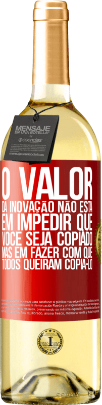 29,95 € | Vinho branco Edição WHITE O valor da inovação não está em impedir que você seja copiado, mas em fazer com que todos queiram copiá-lo Etiqueta Vermelha. Etiqueta personalizável Vinho jovem Colheita 2024 Verdejo