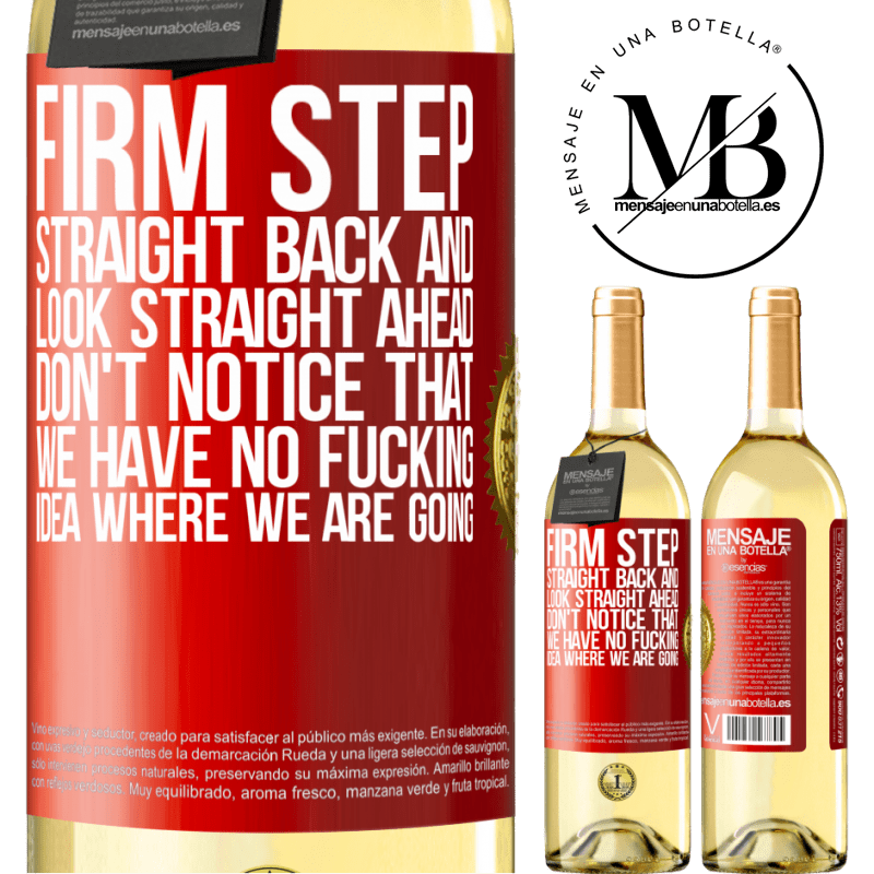 29,95 € Free Shipping | White Wine WHITE Edition Firm step, straight back and look straight ahead. Don't notice that we have no fucking idea where we are going Red Label. Customizable label Young wine Harvest 2023 Verdejo