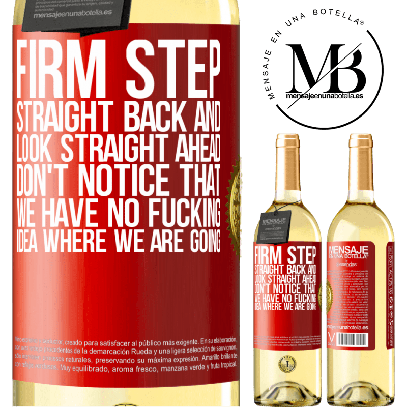 29,95 € Free Shipping | White Wine WHITE Edition Firm step, straight back and look straight ahead. Don't notice that we have no fucking idea where we are going Red Label. Customizable label Young wine Harvest 2025 Verdejo