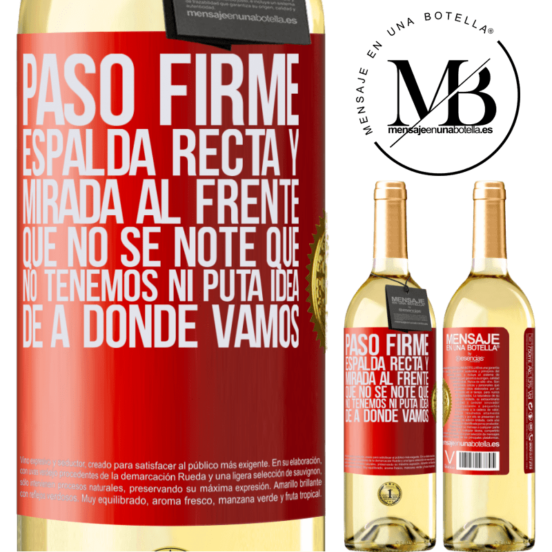 29,95 € Envío gratis | Vino Blanco Edición WHITE Paso firme, espalda recta y mirada al frente. Que no se note que no tenemos ni puta idea de a dónde vamos Etiqueta Roja. Etiqueta personalizable Vino joven Cosecha 2023 Verdejo