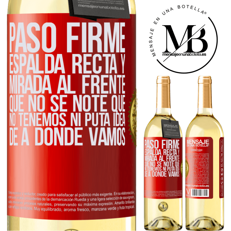 29,95 € Envío gratis | Vino Blanco Edición WHITE Paso firme, espalda recta y mirada al frente. Que no se note que no tenemos ni puta idea de a dónde vamos Etiqueta Roja. Etiqueta personalizable Vino joven Cosecha 2025 Verdejo