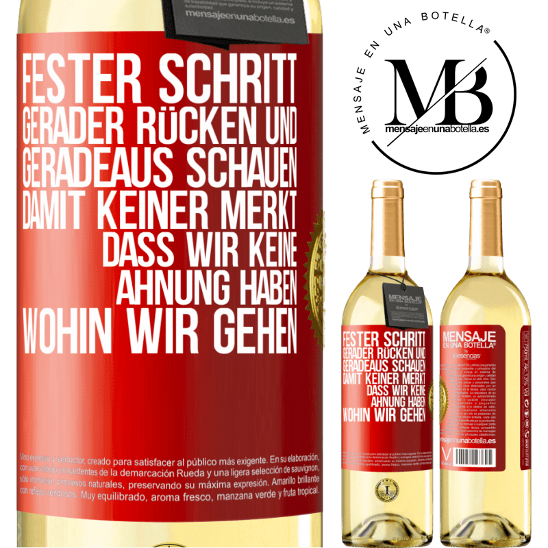 29,95 € Kostenloser Versand | Weißwein WHITE Ausgabe Fester Schritt, gerader Rücken und geradeaus schauen. Damit keiner merkt, dass wir keine Ahnung haben, wohin wir gehen Rote Markierung. Anpassbares Etikett Junger Wein Ernte 2023 Verdejo