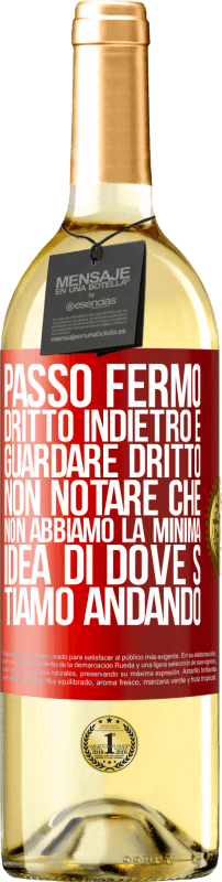 29,95 € Spedizione Gratuita | Vino bianco Edizione WHITE Passo fermo, dritto indietro e guardare dritto. Non notare che non abbiamo la minima idea di dove stiamo andando Etichetta Rossa. Etichetta personalizzabile Vino giovane Raccogliere 2025 Verdejo