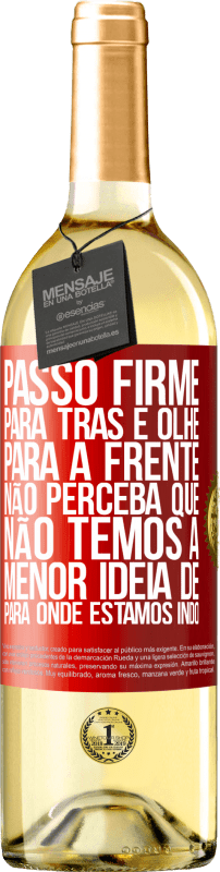 29,95 € Envio grátis | Vinho branco Edição WHITE Passo firme, para trás e olhe para a frente. Não perceba que não temos a menor ideia de para onde estamos indo Etiqueta Vermelha. Etiqueta personalizável Vinho jovem Colheita 2025 Verdejo