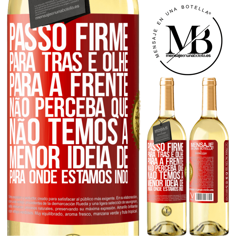 29,95 € Envio grátis | Vinho branco Edição WHITE Passo firme, para trás e olhe para a frente. Não perceba que não temos a menor ideia de para onde estamos indo Etiqueta Vermelha. Etiqueta personalizável Vinho jovem Colheita 2023 Verdejo