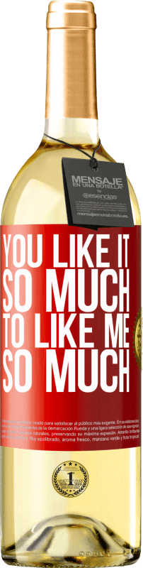 29,95 € | White Wine WHITE Edition You like it so much to like me so much Red Label. Customizable label Young wine Harvest 2024 Verdejo