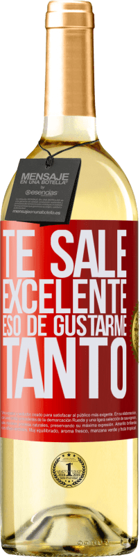 29,95 € | Vino Blanco Edición WHITE Te sale excelente eso de gustarme tanto Etiqueta Roja. Etiqueta personalizable Vino joven Cosecha 2025 Verdejo