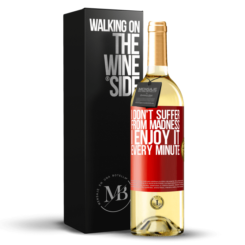 29,95 € Free Shipping | White Wine WHITE Edition I don't suffer from madness ... I enjoy it every minute Red Label. Customizable label Young wine Harvest 2024 Verdejo