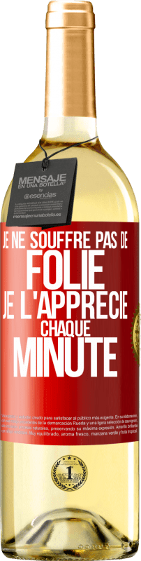 29,95 € | Vin blanc Édition WHITE Je ne souffre pas de folie. Je l'apprécie chaque minute Étiquette Rouge. Étiquette personnalisable Vin jeune Récolte 2024 Verdejo