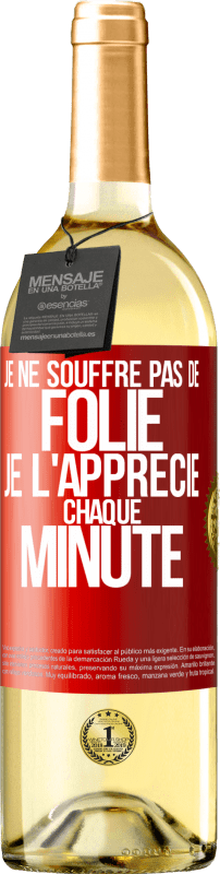 29,95 € | Vin blanc Édition WHITE Je ne souffre pas de folie. Je l'apprécie chaque minute Étiquette Rouge. Étiquette personnalisable Vin jeune Récolte 2025 Verdejo