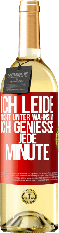 29,95 € | Weißwein WHITE Ausgabe Ich leide nicht unter Wahnsinn,ich genieße jede Minute Rote Markierung. Anpassbares Etikett Junger Wein Ernte 2025 Verdejo