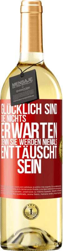 29,95 € Kostenloser Versand | Weißwein WHITE Ausgabe Glücklich sind, die nichts erwarten, denn sie werden niemals enttäuscht sein Rote Markierung. Anpassbares Etikett Junger Wein Ernte 2025 Verdejo