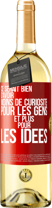 29,95 € | Vin blanc Édition WHITE Ce serait bien d'avoir moins de curiosité pour les gens et plus pour les idées Étiquette Rouge. Étiquette personnalisable Vin jeune Récolte 2025 Verdejo
