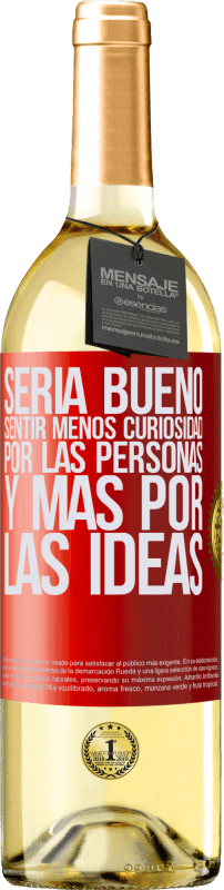 29,95 € | Vino Blanco Edición WHITE Sería bueno sentir menos curiosidad por las personas y más por las ideas Etiqueta Roja. Etiqueta personalizable Vino joven Cosecha 2025 Verdejo