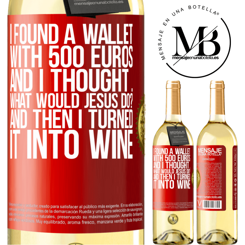 29,95 € Free Shipping | White Wine WHITE Edition I found a wallet with 500 euros. And I thought ... What would Jesus do? And then I turned it into wine Red Label. Customizable label Young wine Harvest 2023 Verdejo