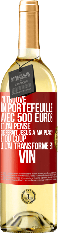 29,95 € Envoi gratuit | Vin blanc Édition WHITE J'ai trouvé un portefeuille avec 500 euros. Et j'ai pensé. Que ferait Jésus à ma place? Et du coup, je l'ai transformé en vin Étiquette Rouge. Étiquette personnalisable Vin jeune Récolte 2025 Verdejo