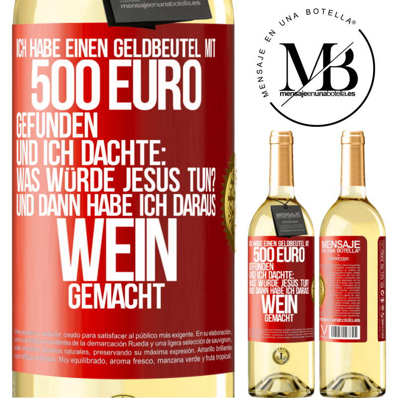 29,95 € Kostenloser Versand | Weißwein WHITE Ausgabe Ich habe einen Geldbeutel mit 500 Euro gefunden. Und ich dachte: Was würde Jesus tun? Und dann habe ich daraus Wein gemacht Rote Markierung. Anpassbares Etikett Junger Wein Ernte 2025 Verdejo