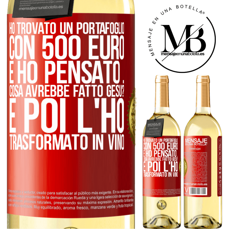 29,95 € Spedizione Gratuita | Vino bianco Edizione WHITE Ho trovato un portafoglio con 500 euro. E ho pensato ... Cosa avrebbe fatto Gesù? E poi l'ho trasformato in vino Etichetta Rossa. Etichetta personalizzabile Vino giovane Raccogliere 2023 Verdejo