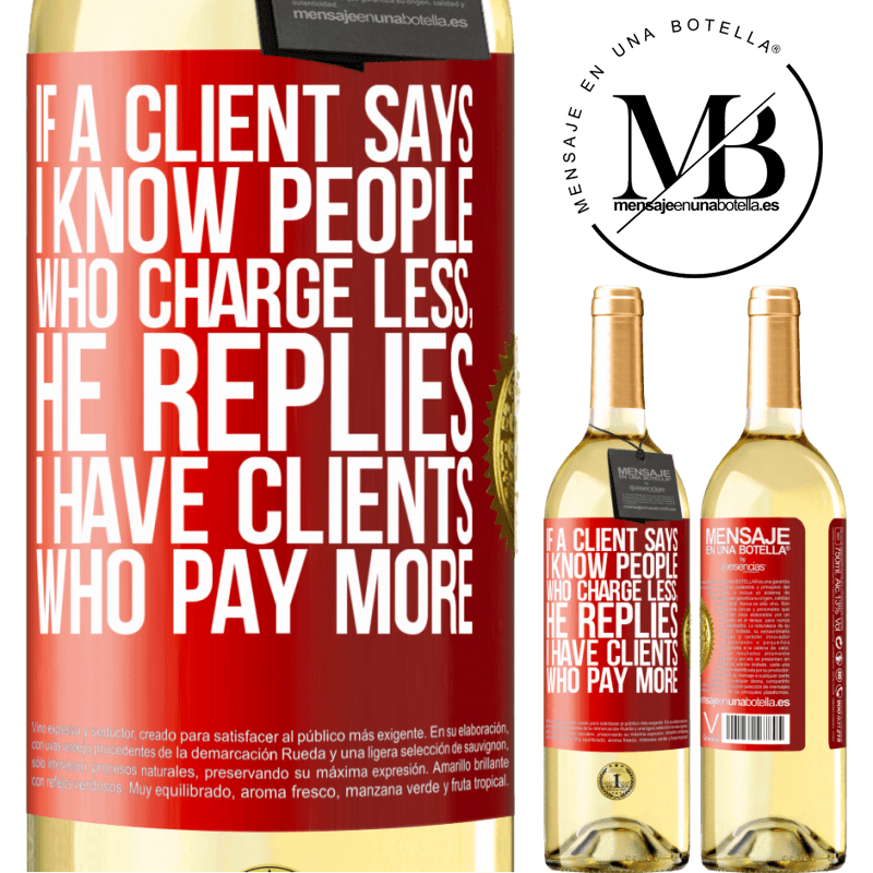 29,95 € Free Shipping | White Wine WHITE Edition If a client says I know people who charge less, he replies I have clients who pay more Red Label. Customizable label Young wine Harvest 2023 Verdejo