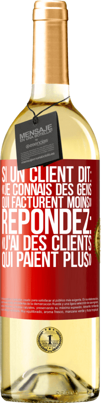 29,95 € Envoi gratuit | Vin blanc Édition WHITE Si un client dit: «je connais des gens qui facturent moins», répondez: «j'ai des clients qui paient plus» Étiquette Rouge. Étiquette personnalisable Vin jeune Récolte 2025 Verdejo