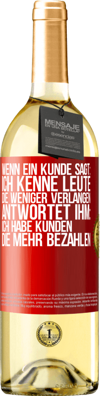 29,95 € Kostenloser Versand | Weißwein WHITE Ausgabe Wenn ein Kunde sagt: Ich kenne Leute, die weniger verlangen, antwortet ihm: Ich habe Kunden, die mehr bezahlen Rote Markierung. Anpassbares Etikett Junger Wein Ernte 2025 Verdejo